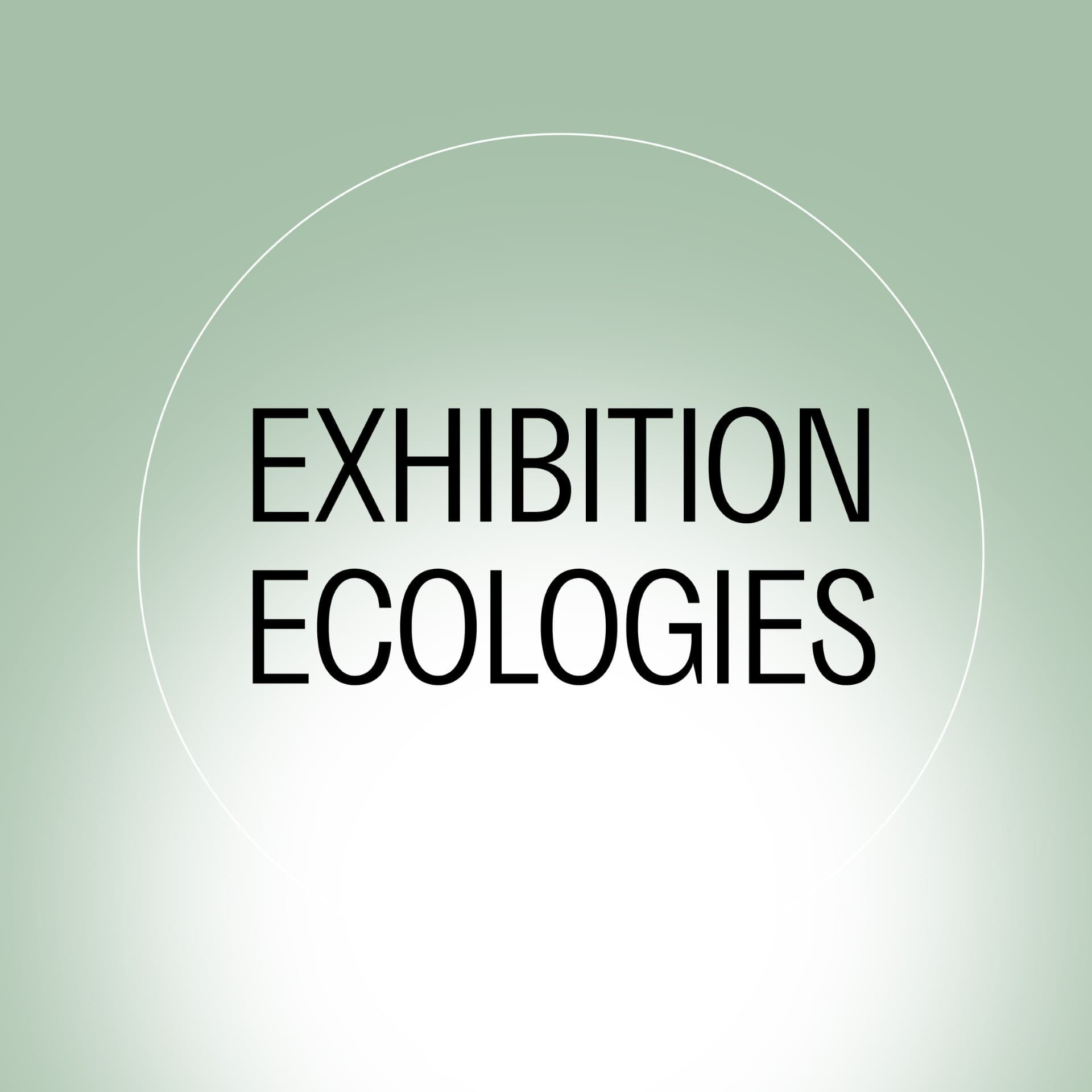 Hannah Baader: Exhibition Ecologies – Exhibiting Ecologies. Some Considerations.